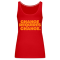 CHANGE REQUIRES CHANGE - TANK - red