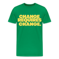 Change Requires Change - kelly green